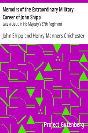 [Gutenberg 31910] • Memoirs of the Extraordinary Military Career of John Shipp / Late a Lieut. in His Majesty's 87th Regiment